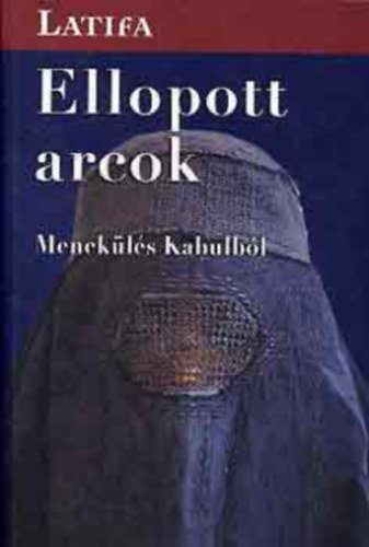 Latifa - Ellopott arcok - Menekls Kabulbl