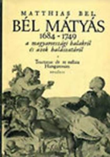 B�l M�ty�s �lete �s munk�ss�ga - De piscatione Hungarica (A magyarorsz�gi hal�szatr�l) ford�t�s