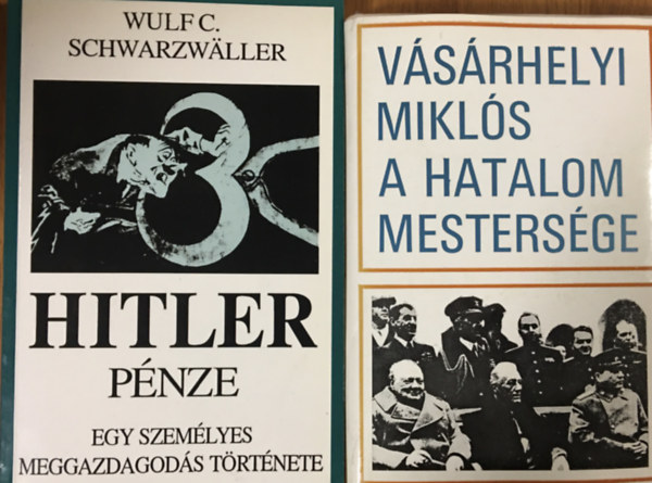 Vsrhelyi Mikls Wulf C. Schwarzwaller - Hitler pnze + A hatalom mestersge (2 ktet)