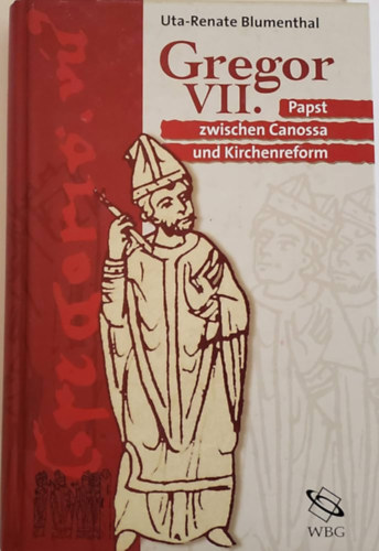 Blumenthal Uta-Renate - Gregor VII: Pabst zwischen Canossa und Kirchenreform