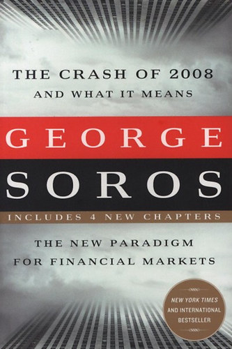 Soros, George - The Crash of 2008 and What It Means - The New Paradigm for Financial Markets