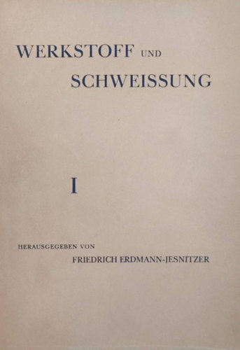 Friedrich Erdmann-Jesnitzer - Werkatoff und Schweissung I-II. (Anyagok s hegeszts - nmet nyelv)