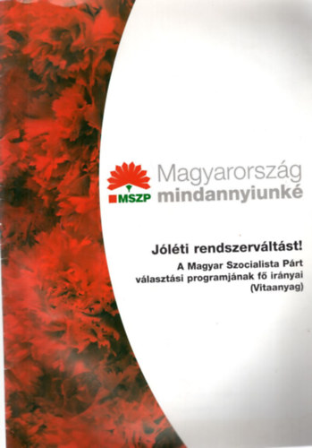 Magyarorsz�g mindannyiunk� MSZP - J�l�ti rendszerv�lt�st ! 2001 vitaanyag