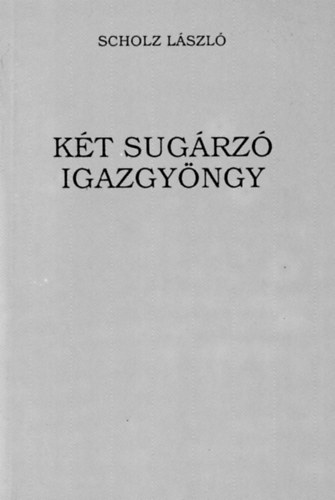 Scholz Lszl - Kt sugrz igazgyngy - Elmlkeds Jzus boldogsg-mondsai s a Tle tanult imdsg felett