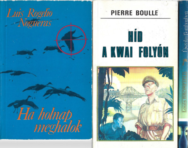 3 db könyv, Lui Rogelio Nogueras: Ha holnap meghalok, Louis Bromfield: Éjszaka Bombayben, PierreBoulle: Híd a Kwai folyón