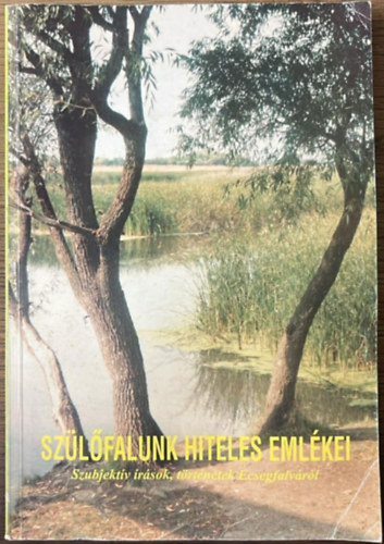 Kert�sz K�rolyn� (szerk.) - Sz�l�falunk hiteles eml�kei