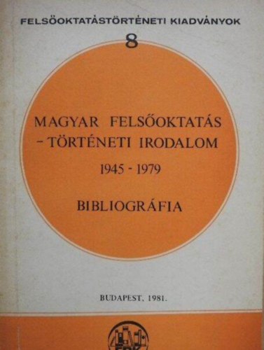 Magyar felsoktatstrtneti irodalom (1945-1979) bibliogrfia