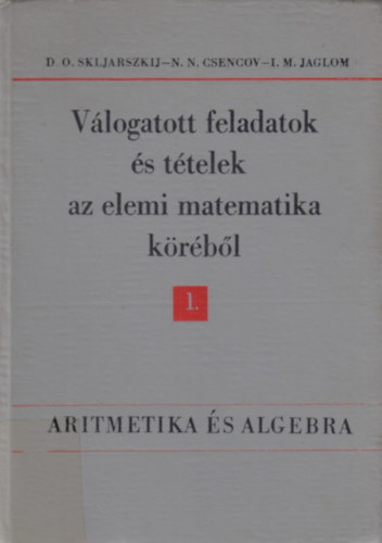 Vlogatott feladatok s ttelek az elemi matematika krbl 1.