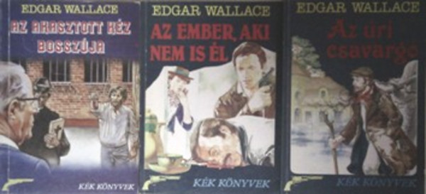 Edgar Wallace - Az ri csavarg + Az ember, aki nem is l + Az akasztott kz bosszja