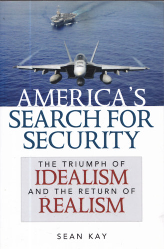 America's Search for Security - The Triumph of Idealism and thr Return of Realism