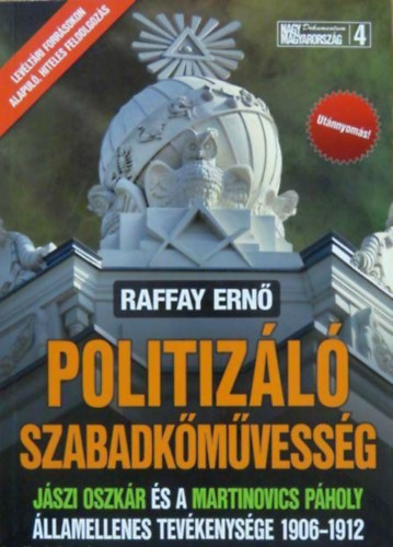 Raffay Ern - Politizl szabadkmvessg - Jszi Oszkr s a Martinovics Pholy llamellenes tevkenysge 1906-1912