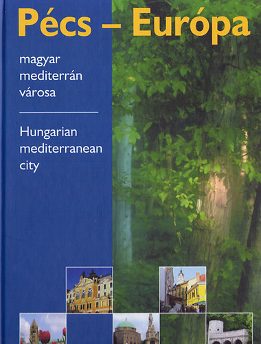 Pcs - Eurpa magyar mediterrn vrosa (magyar-angol)