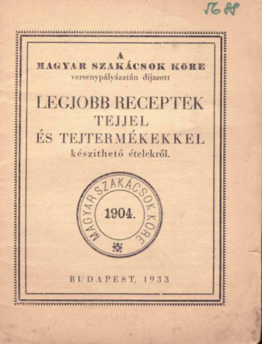 A Magyar Szakcsok Kre versenyplyzatn djazott Legjobb receptek tejjel s tejtermkekkel kszthet telekrl