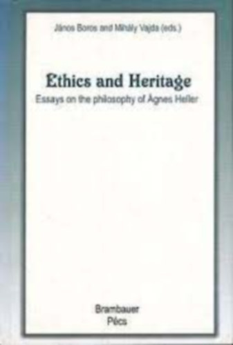 Ethics and Heritage: Essays on the philosophy of gnes Heller