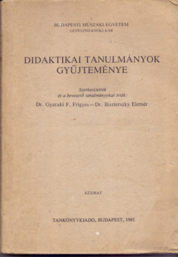 Dr. Gyaraki F. Frigyes-Dr. Biszterszky Elemr  (szerk.) - Didaktikai tanulmnyok gyjtemnye