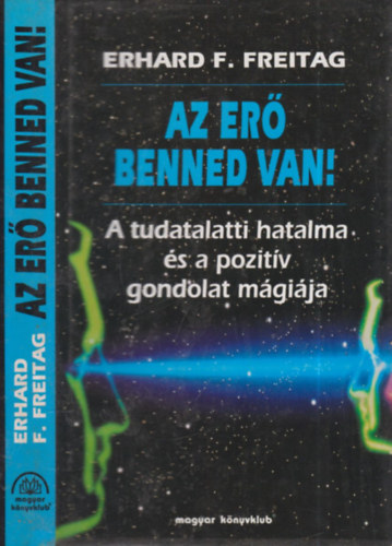 Az er benned van! (A tudatalatti hatalma s a pozitv gondolat mgija)