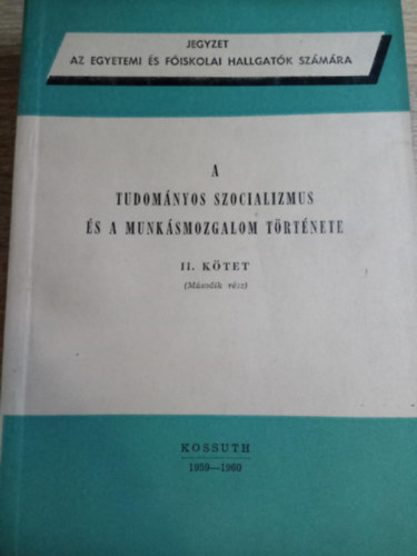 Kossuth Knyvkiad - A tudomnyos szocializmus s a munksmozgalom trtnete II. ktet (msodik rsz)
