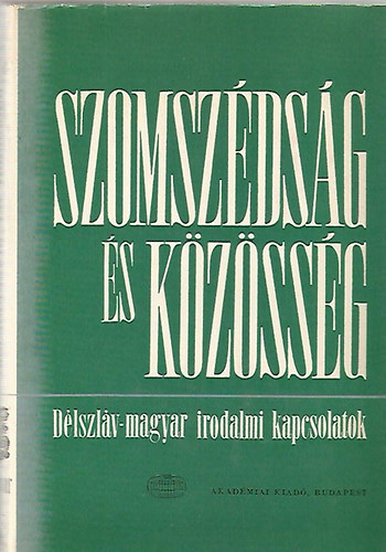 Szerk.: Vujicsics D. Sztojn - Szomszdsg s kzssg (Dlszlv-magyar irodalmi kapcsolatok)