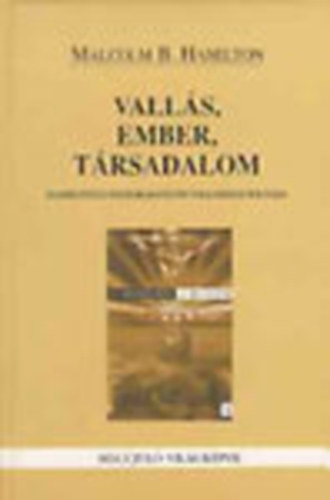 Vall�s, ember, t�rsadalom - Elm�leti �s �sszehasonl�t� vall�sszociol�gia