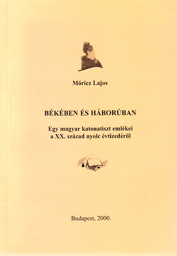 B�k�ben �s h�bor�ban (dedik�lt)- Egy magyar katonatiszt eml�kei a XX. sz�zad nyolc �vtized�r�l