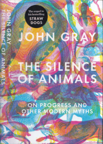 The Silence of Animals (On Progress and other Modern Myths)