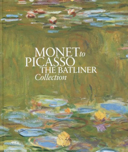 Monet to Picasso - The Batliner Collection