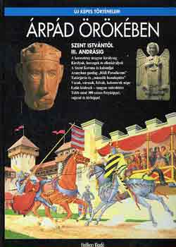 Csorba Csaba - Árpád örökében (új képes történelem)