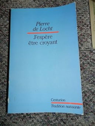 "J'espere etre croyant": Itinraire d'un chrtien (,,Remlem, hogy hv leszek": Egy keresztny utazsa)