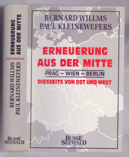 Bernard Willms - Paul Kleinewefers - Erneuerung aus der Mitte. Prag - Wien - Berlin. Diesseits von Ost und West.