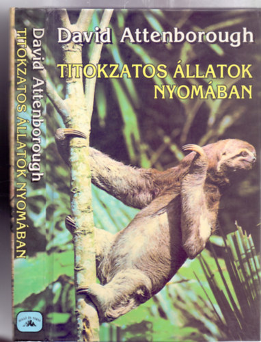 Titokzatos llatok nyomban - Utazsok Guyanba, Indonziba s Paraguayba (The Zoo Quest Expeditions)