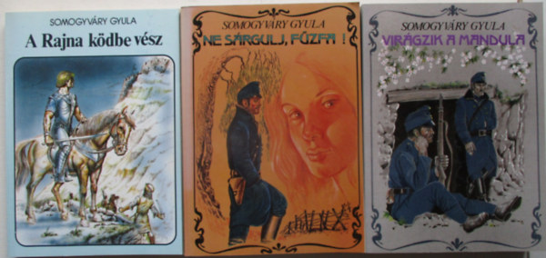 3 db Somogyv�ry Gyula reg�ny: A Rajna k�dbe v�sz + Vir�gzik a mandula + Ne s�rgulj, f�zfa!