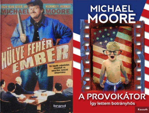 2 db Michael Moore k�nyv: A provok�tor - �gy lettem botr�nyh�s + H�lye feh�r ember �s egy�b sajn�latos adal�kok az amerikai nemzet �llapot�hoz