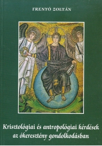 Freny Zoltn - Krisztolgiai s antropolgiai krdsek az keresztny gondolkodsban