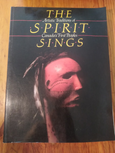 The Spirit Sings Artistic Traditions of Canada's fist Peoples