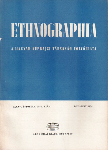 Ethnographia - A Magyar Nprajzi Trsasg folyirata  LXXXV. vfolyam 1974/ 2-3.. szm