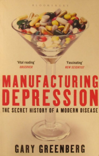 Manufacturing Depression. The Secret History of a Modern Disease