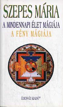 Szepes M�ria - A mindennapi �let m�gi�ja - A f�ny m�gi�ja