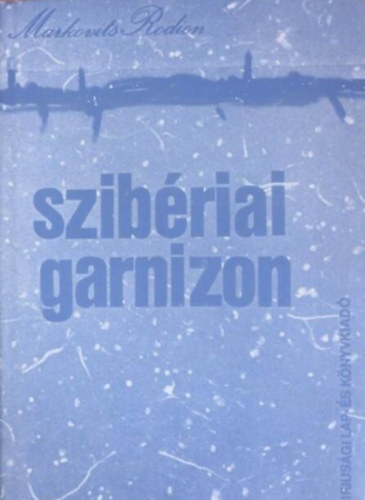 Szib�riai garnizon - Kollektiv riportreg�ny