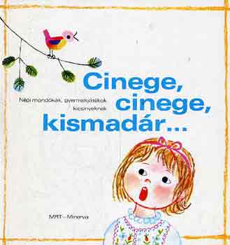 Cinege, cinege, kismadr...Npi mondkk, gyermekjtkok kicsinyeknek