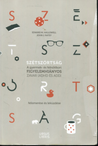 John J. Ratey Edward M. Hallowell - Sztszrtsg - A gyermek- s felnttkori figyelemhinyos zavar (ADHD s ADD) felismerse s lekzdse