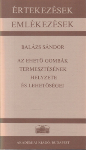 Balázs Sándor - Az ehető gombák termesztésének helyzete és lehetőségei