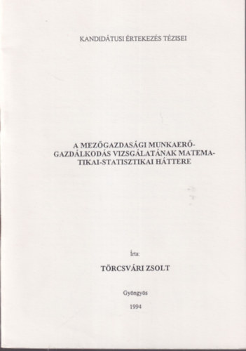 A mezgazdasgi munkaergazdlkods vizsglatnak matematikai-statisztikai httere - Kandidtusi rtekezs Tzisei