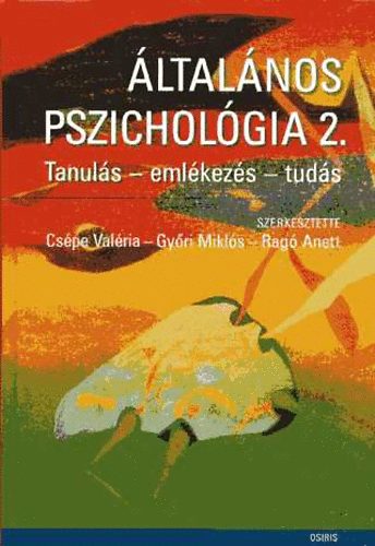 Általános pszichológia 2. Tanulás - emlékezés - tudás