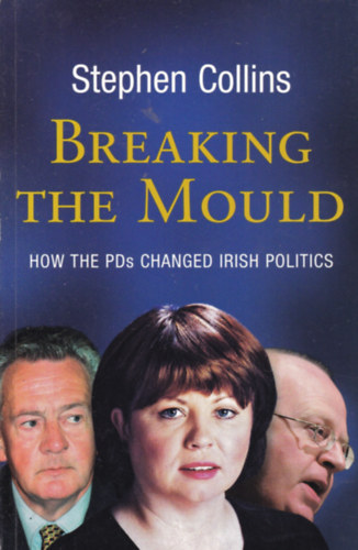 Breaking the Mould - How the PDs changed Irish Politics (r politikai ttekints - angol nyelv)