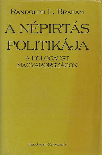 A npirts politikja - a Holocaust Magyarorszgon (2. ktet)