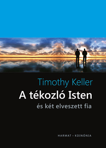 Timothy Keller - A tkozl Isten s kt elveszett fia