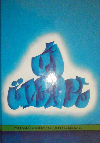 Pásztor Bertalan (Szerk.) - Új üzenet - Dunaújvárosi antológia