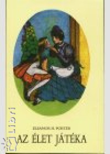 Az �let j�t�ka (Pollyanna) - Illusztr�lt kiad�s