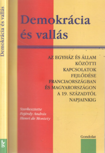 Henri de Montety Fej�rdy Andr�s - Demokr�cia �s vall�s (Az egyh�z �s �llam k�z�tti kapcsolatok fejl�d�se Franciaorsz�gban �s Magyarorsz�gon a 19. sz�zadt�l napjainkig)
