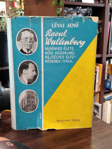 Raoul Wallenberg reg�nyes �lete, h�si k�zdelmei, rejt�lyes...
